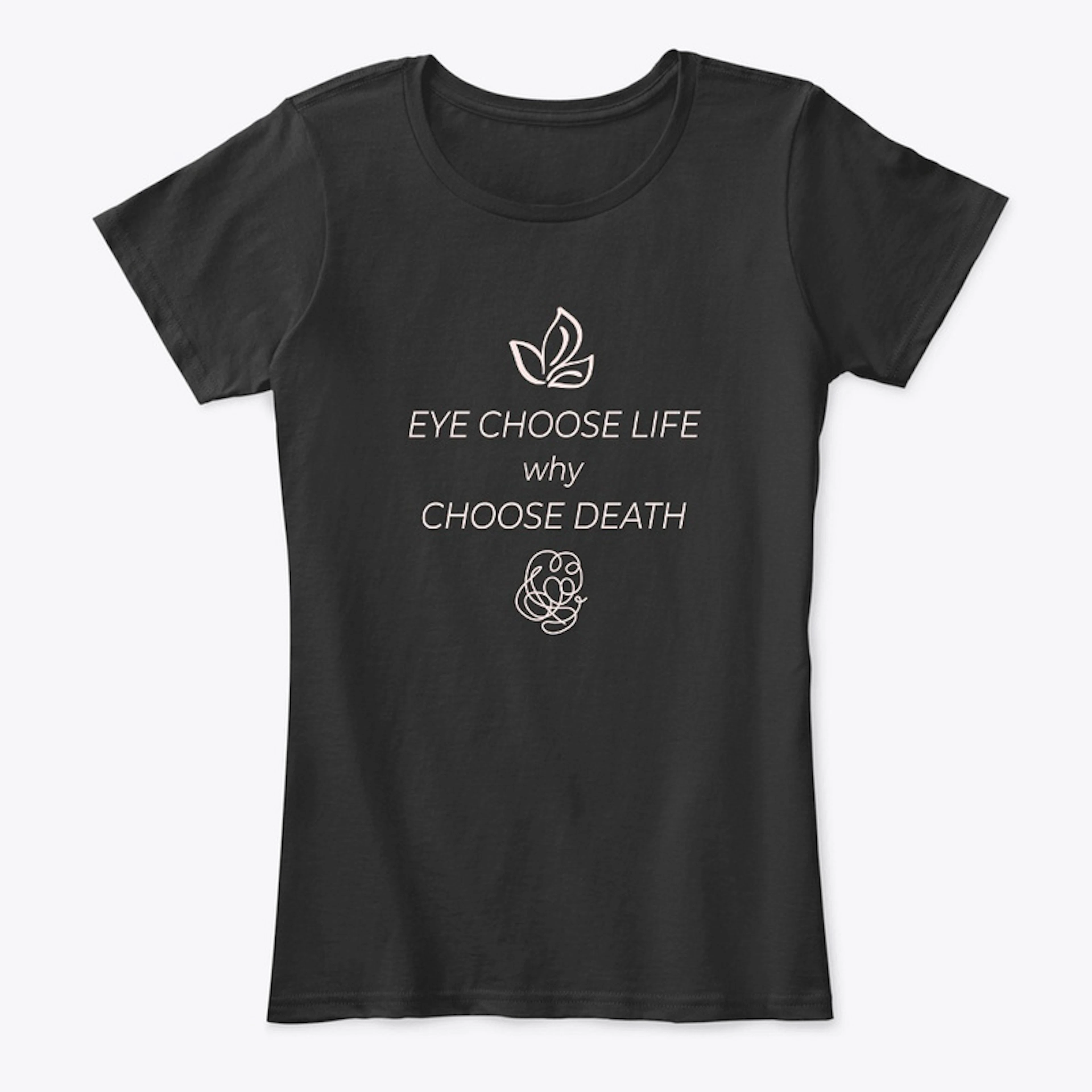 Eye Choose Life Why Choose Death?